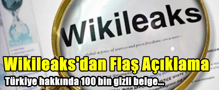 WikiLeaks Türkiye Hakkında 100 Bin Gizli Belge Açıklayacağını Duyurdu!