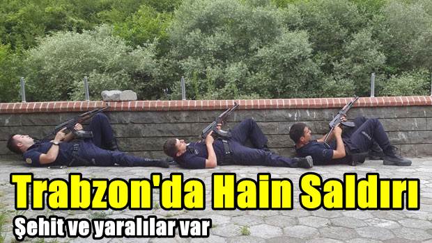 Trabzon'da polise hain saldırı 2 Şehit