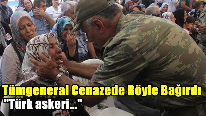 Tümgeneral Erbaş: Onlar Türk askeri değil,katiller