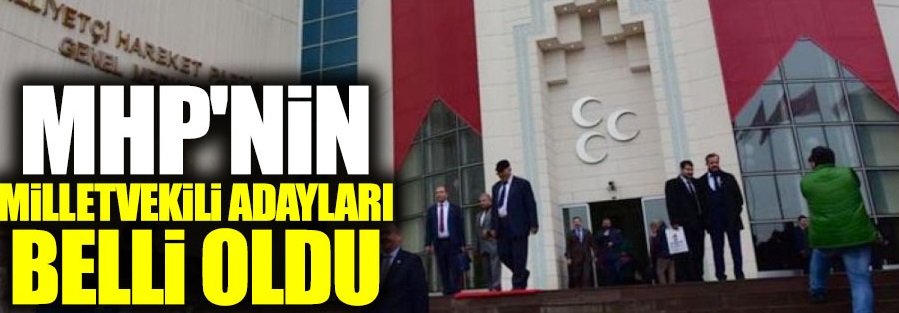 MHP'nin milletvekili adayları belli oldu rnKaynak Yeniçağ: MHP'nin milletvekili adayları belli oldu