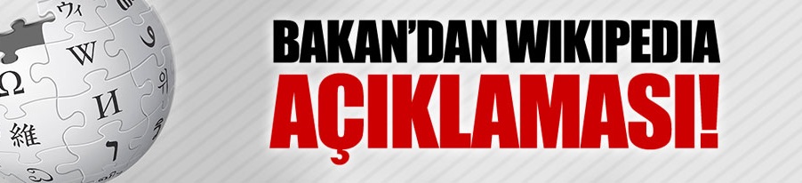 Bakan'dan Wikipedia açıklaması