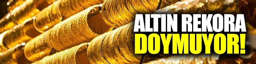 Altın rekora doymuyor