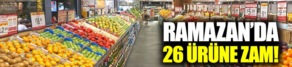 Ramazan'da 26 ürüne zam!