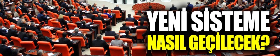 Yeni sisteme nasıl geçilecek