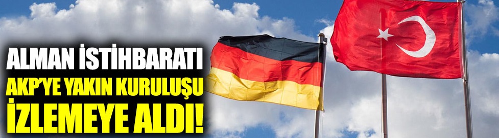 Alman istihbaratı AKP'ye yakın kuruluşu izlemeye aldı