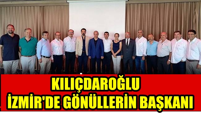 KILIÇDAROĞLU İZMİR’DE GÖNÜLLERİN BAŞKANI