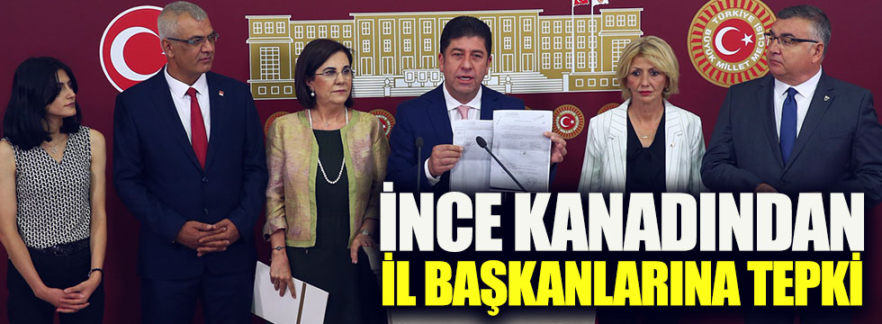 İnce kanadından il başkanlarına tepki