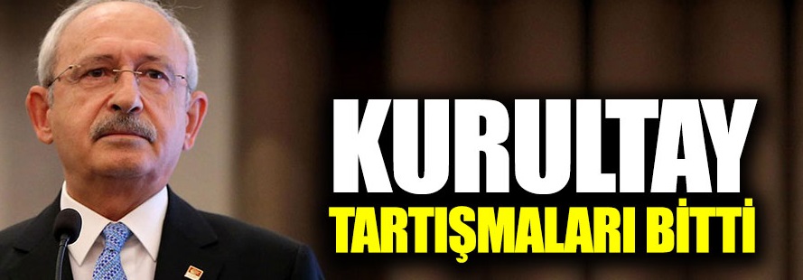 Kılıçdaroğlu: Kurultay tartışmaları bitti