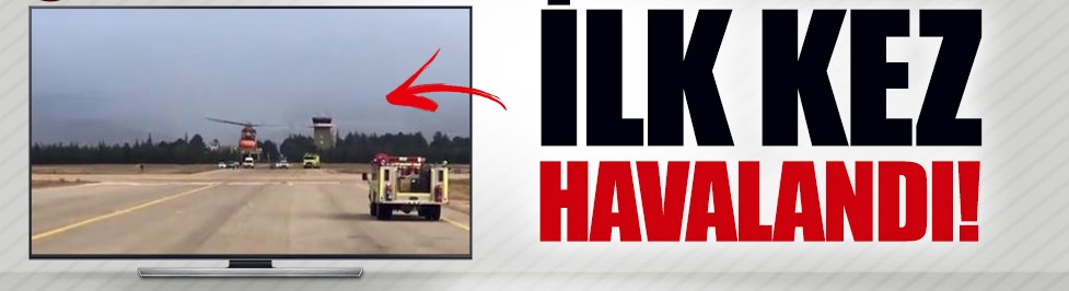 O helikopter ilk kez havalandı