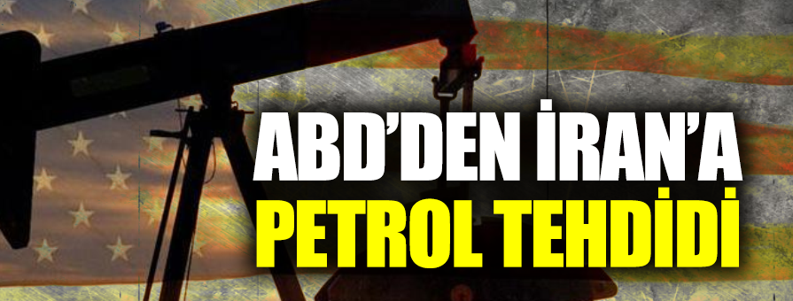 ABD'den İran'a petrol tehdidi