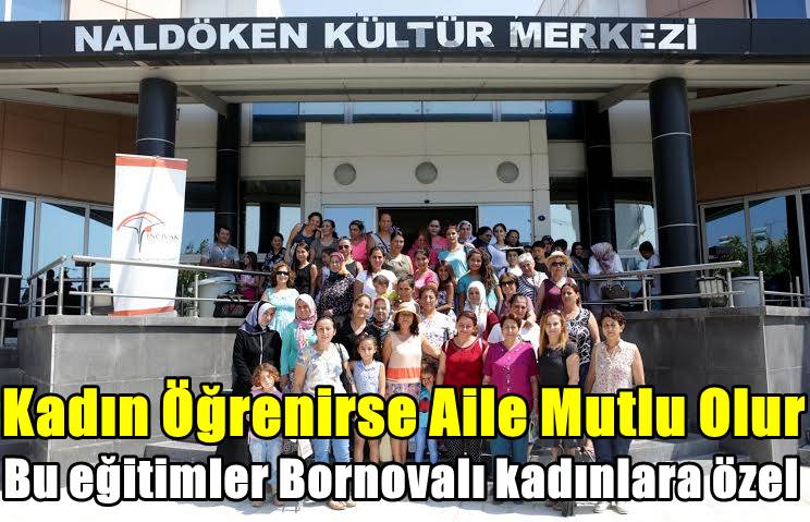 Bu eğitimler Bornovalı kadınlara özel