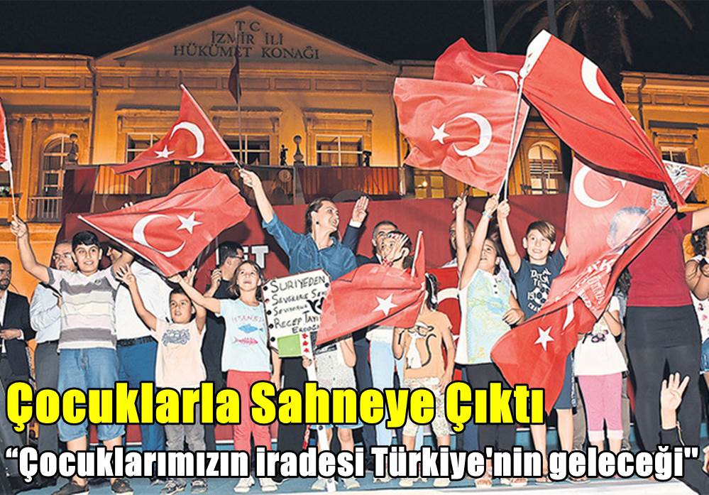 “Çocuklarımızın iradesi TÜRKİYE’NİN GELECEĞİ”