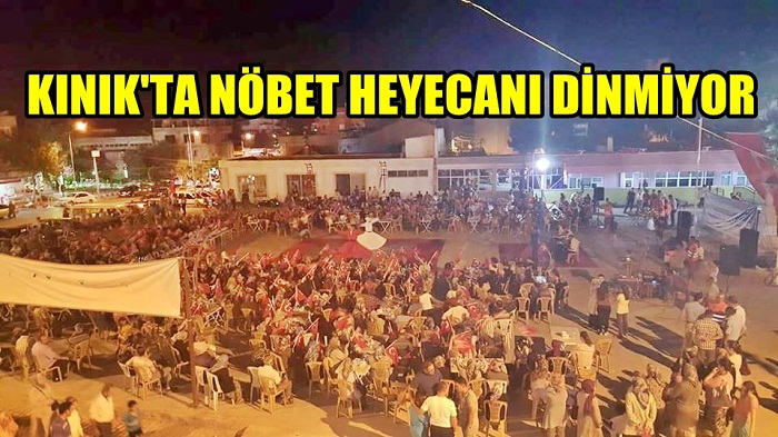 KINIK'TA NÖBET HEYECANI DİNMİYOR