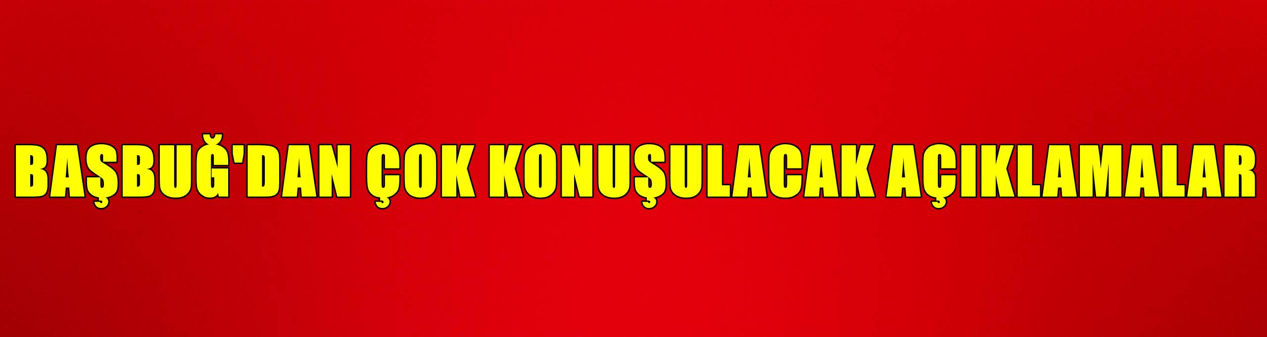 İlker Başbuğ'dan çok konuşulacak açıklamalar
