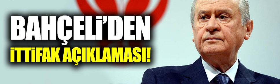 Bahçeli'den ittifak açıklaması