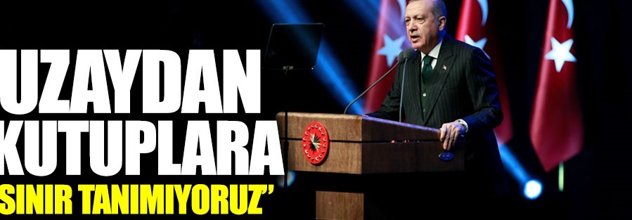 Uzaydan kutuplara sınır tanımıyoruz