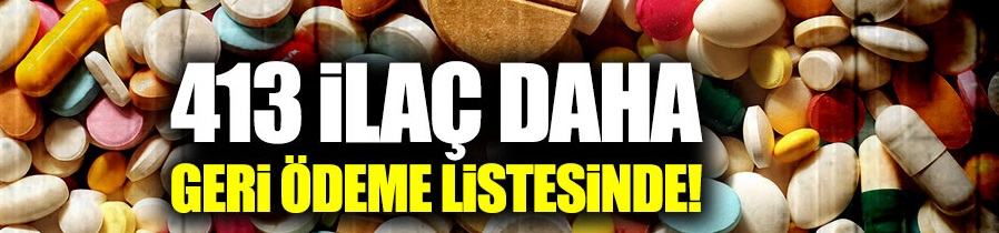 413 ilaç geri ödeme listesine alındı!