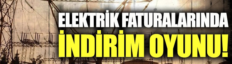 Elektrik faturalarında indirim oyunu