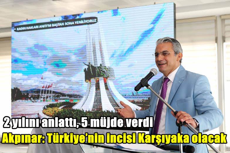 Akpınar: Türkiye’nin incisi Karşıyaka olacak