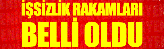 İşsizlik rakamları açıklandı
