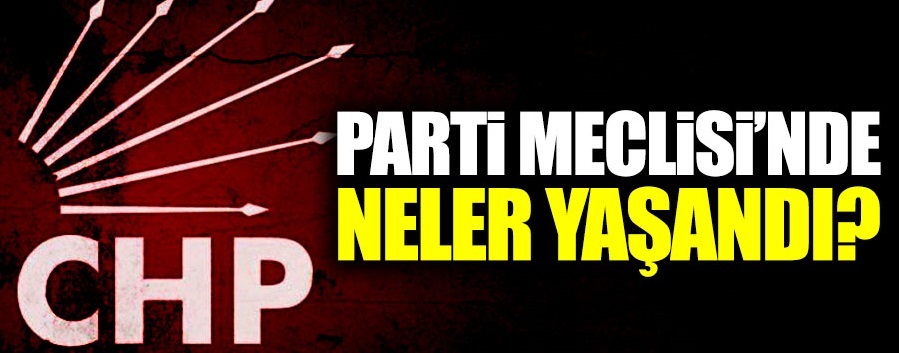 CHP Parti Meclisi'nde neler yaşandı