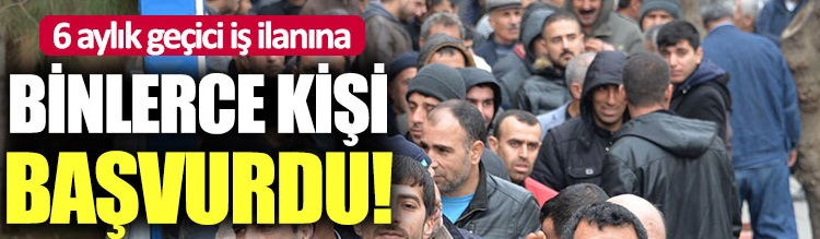 6 aylık işe 3 bin başvuru