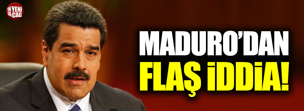 Maduro'dan flaş iddia