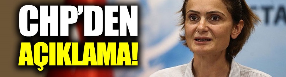 CHP'den Canan Kaftancıoğlu açıklamas