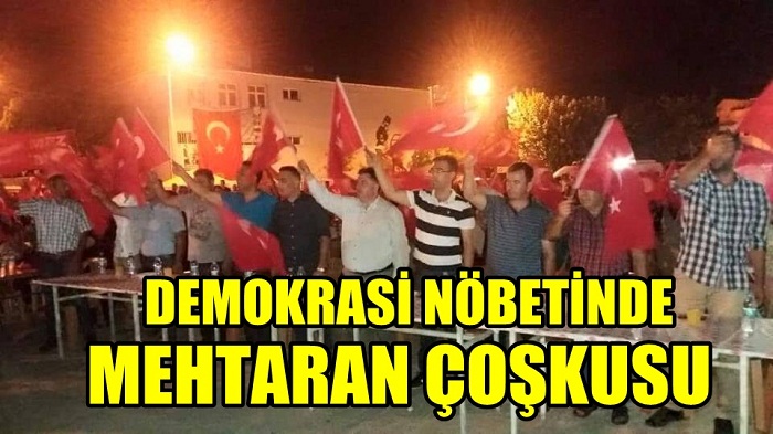  DEMOKRASİ NÖBETİNDE MEHTERAN COŞKUSU