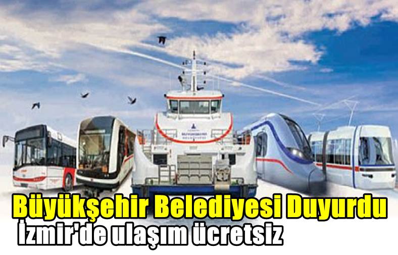 Büyükşehir Belediyesi Duyurdu! İzmir'de Ulaşım Ücretsiz