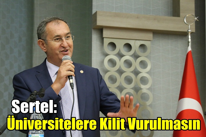 Sertel: Üniversitelere Kilit Vurulmasın Devlete Devredilsin