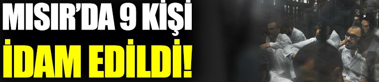 Mısır’da 9 kişi idam edildi