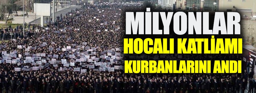 Milyonlar Hocalı Katliamı kurbanlarını andı