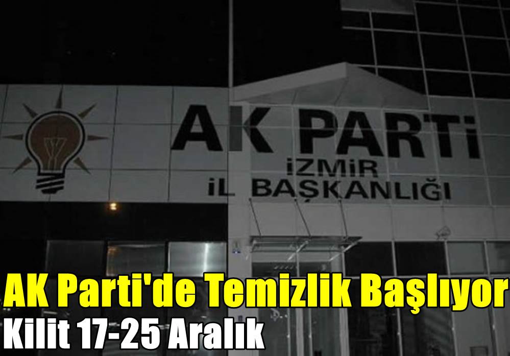 İzmir AK Parti'de FETÖ temizliği başlıyor: Kilit '17-25 Aralık'