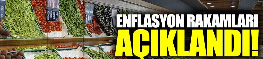 Enflasyon rakamları açıklandı