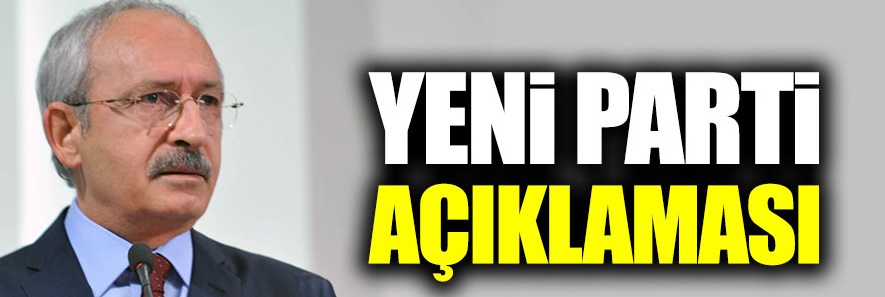 Kemal Kılıçdaroğlu'ndan yeni parti açıklaması