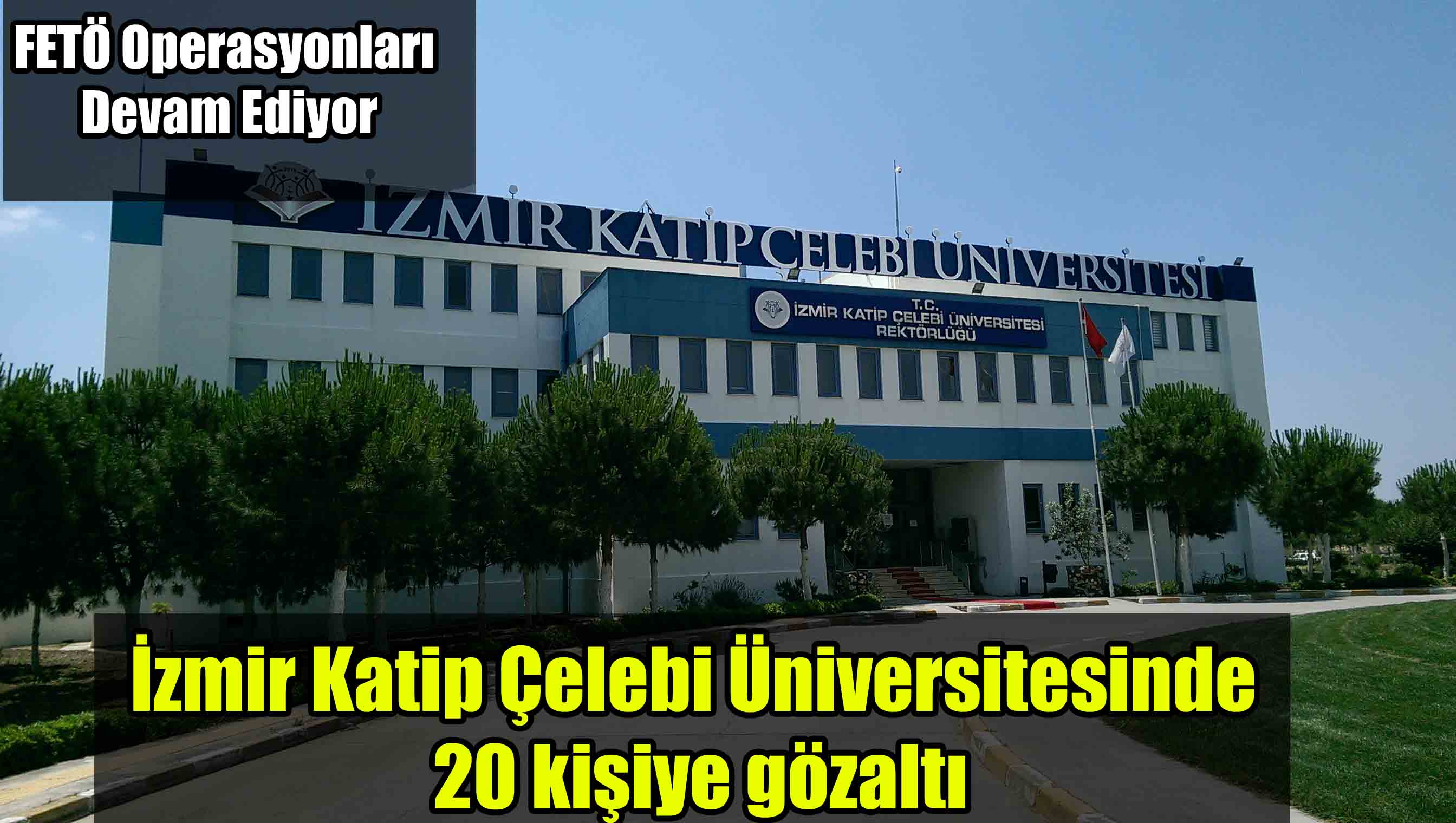 İzmir Katip Çelebi Üniversitesinde gözaltı
