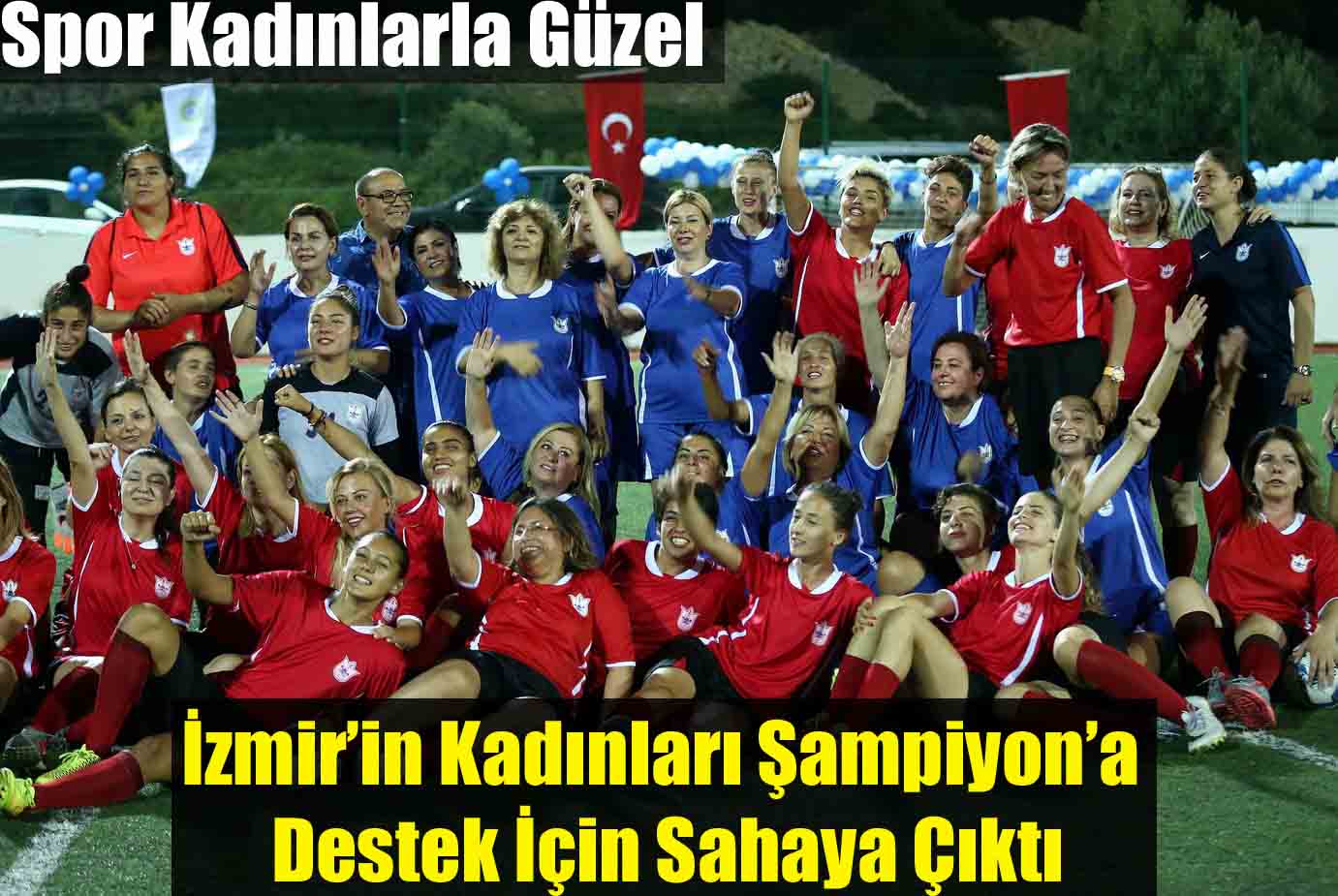 İzmir’in kadınları Şampiyon’a destek için sahaya çıktı