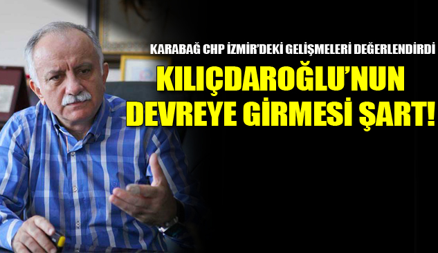 "Krizin Çözülmesi İçin Kılıçdaroğlu'nun Devreye Girmesi Şart"