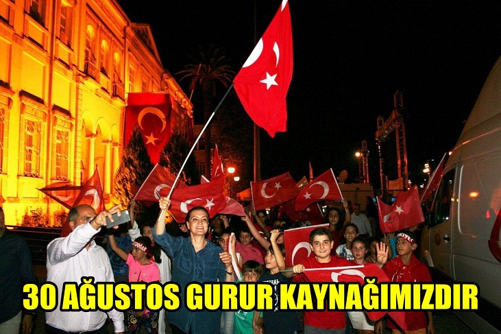 30 AĞUSTOS AZİZ MİLLETİMİZİN GÜCÜNÜ ORTAYA KOYAN GURUR KAYNAĞIMIZDIR