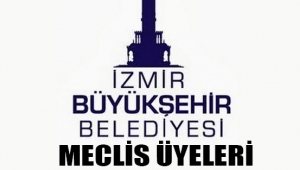 İşte İzmir Büyükşehir Belediye meclis üyelerinin isimleri