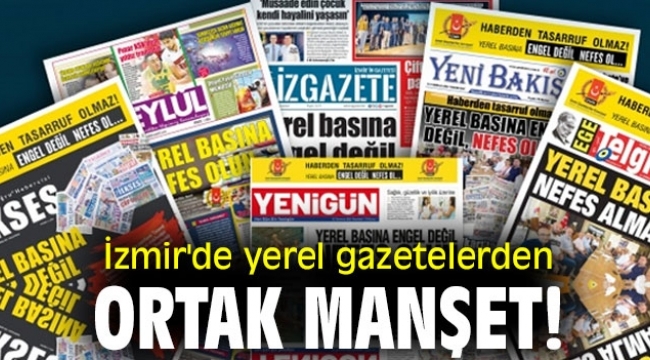 İzmir'de yerel gazetelerden ortak manşet!