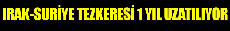 Tezkere 1 Yıl Uzatılıyor