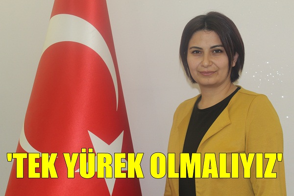 'TEK YÜREK OLMALIYIZ'