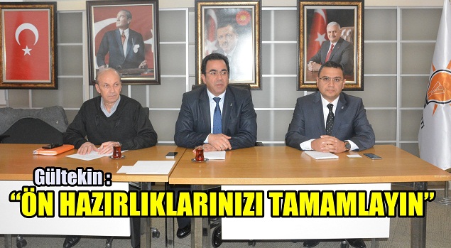 GÜLTEKİN’DEN OLASI REFERANDUMA “ÖN HAZIRLIKLARINIZI TAMAMLAYIN” TALİMATI
