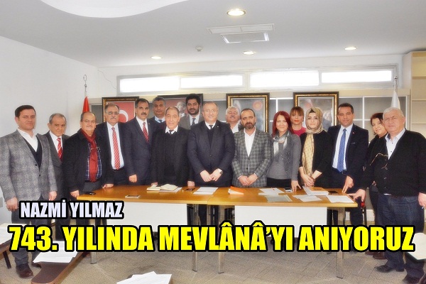 YILMAZ, “HAKK’A VUSLAT’IN 743. YILINDA MEVLÂNÂ’YI ANIYORUZ”