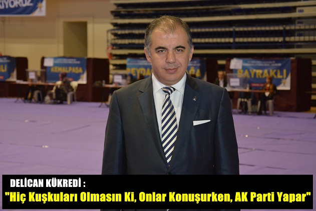  “Hiç Kuşkuları Olmasın ki, Onlar Konuşurken, AK Parti Yapar"