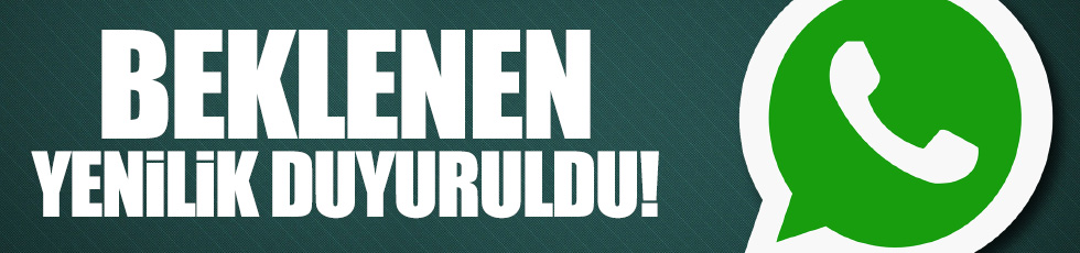 WhatsApp beklenen yeniliği duyurdu