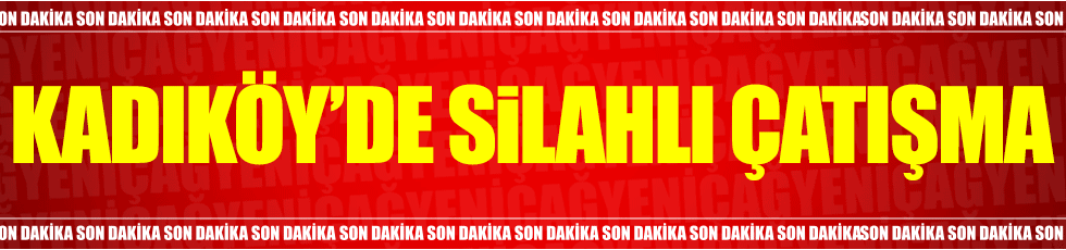Kadıköy'de silahlı çatışma