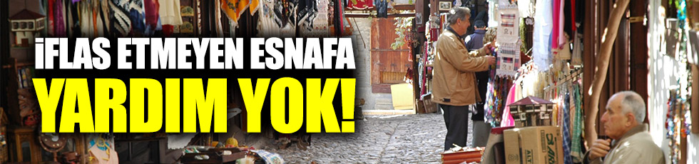İflâs etmeyen esnafa yardım yok